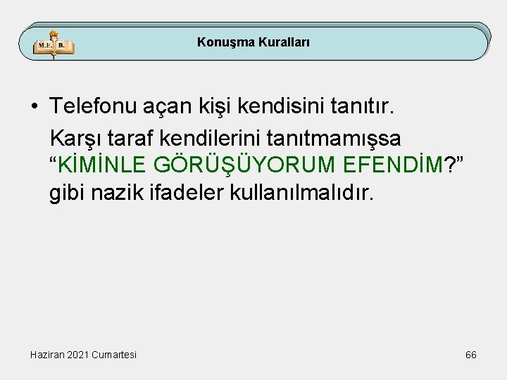 Konuşma Kuralları • Telefonu açan kişi kendisini tanıtır. Karşı taraf kendilerini tanıtmamışsa “KİMİNLE GÖRÜŞÜYORUM