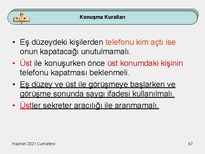 Konuşma Kuralları • Eş düzeydeki kişilerden telefonu kim açtı ise onun kapatacağı unutulmamalı. •