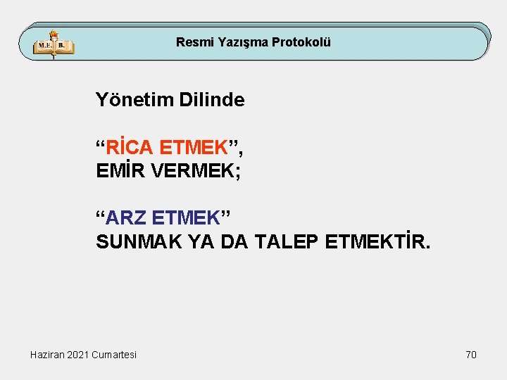 Resmi Yazışma Protokolü Yönetim Dilinde “RİCA ETMEK”, EMİR VERMEK; “ARZ ETMEK” SUNMAK YA DA