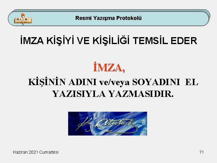 Resmi Yazışma Protokolü İMZA KİŞİYİ VE KİŞİLİĞİ TEMSİL EDER İMZA, KİŞİNİN ADINI ve/veya SOYADINI