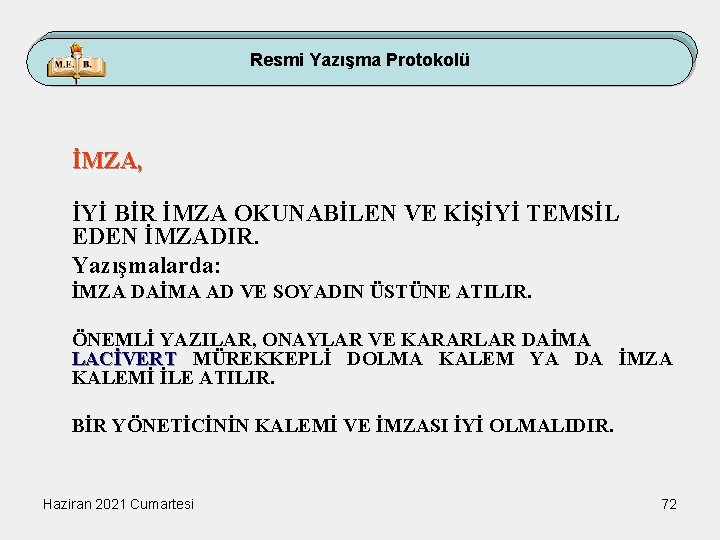 Resmi Yazışma Protokolü İMZA, İYİ BİR İMZA OKUNABİLEN VE KİŞİYİ TEMSİL EDEN İMZADIR. Yazışmalarda: