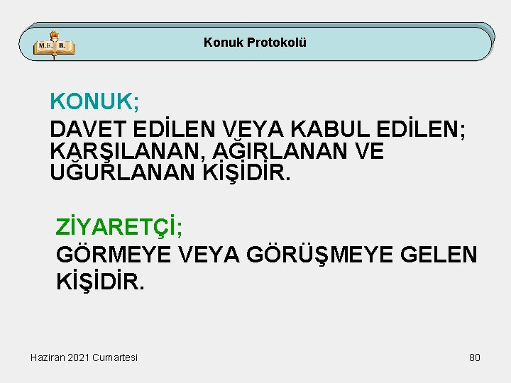 Konuk Protokolü KONUK; DAVET EDİLEN VEYA KABUL EDİLEN; KARŞILANAN, AĞIRLANAN VE UĞURLANAN KİŞİDİR. ZİYARETÇİ;