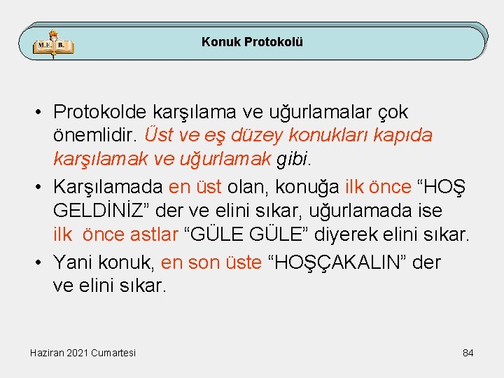 Konuk Protokolü • Protokolde karşılama ve uğurlamalar çok önemlidir. Üst ve eş düzey konukları