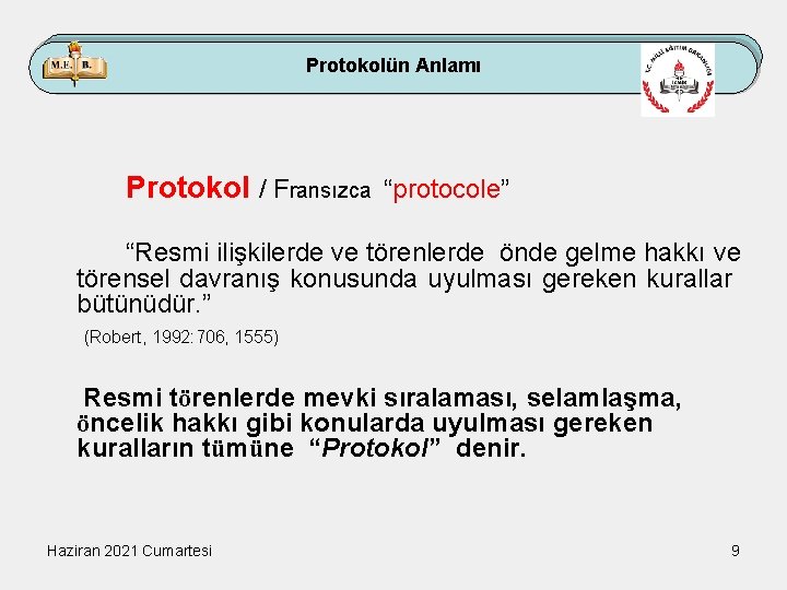 Protokolün Anlamı Protokol / Fransızca “protocole” “Resmi ilişkilerde ve törenlerde önde gelme hakkı ve
