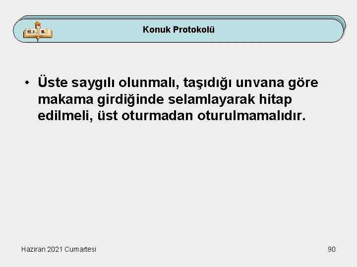 Konuk Protokolü • Üste saygılı olunmalı, taşıdığı unvana göre makama girdiğinde selamlayarak hitap edilmeli,