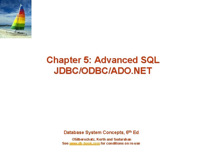 Chapter 5: Advanced SQL JDBC/ODBC/ADO. NET Database System Concepts, 6 th Ed. ©Silberschatz, Korth