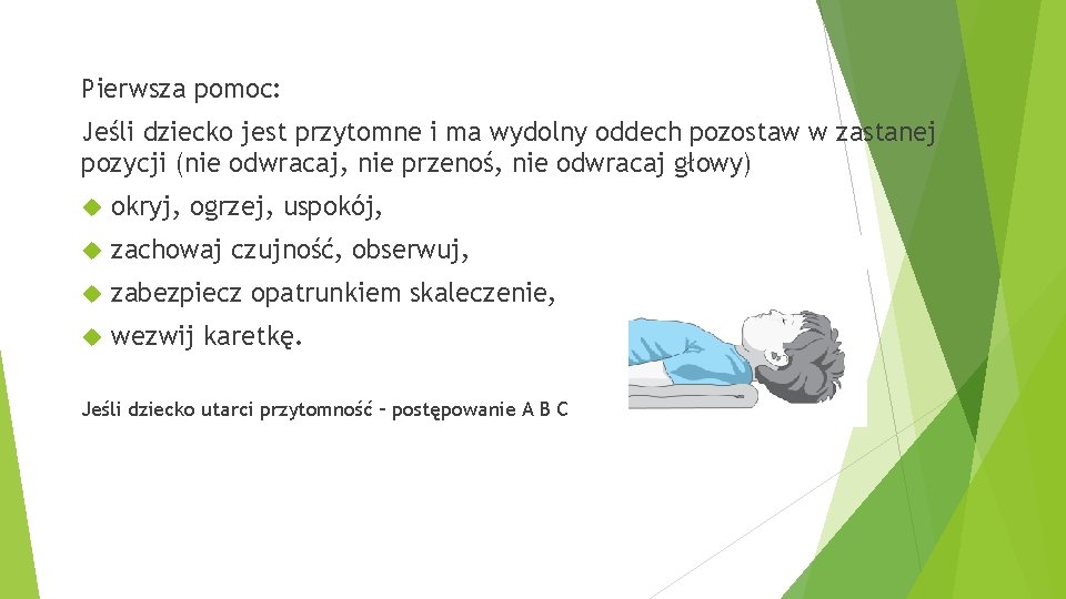 Pierwsza pomoc: Jeśli dziecko jest przytomne i ma wydolny oddech pozostaw w zastanej pozycji