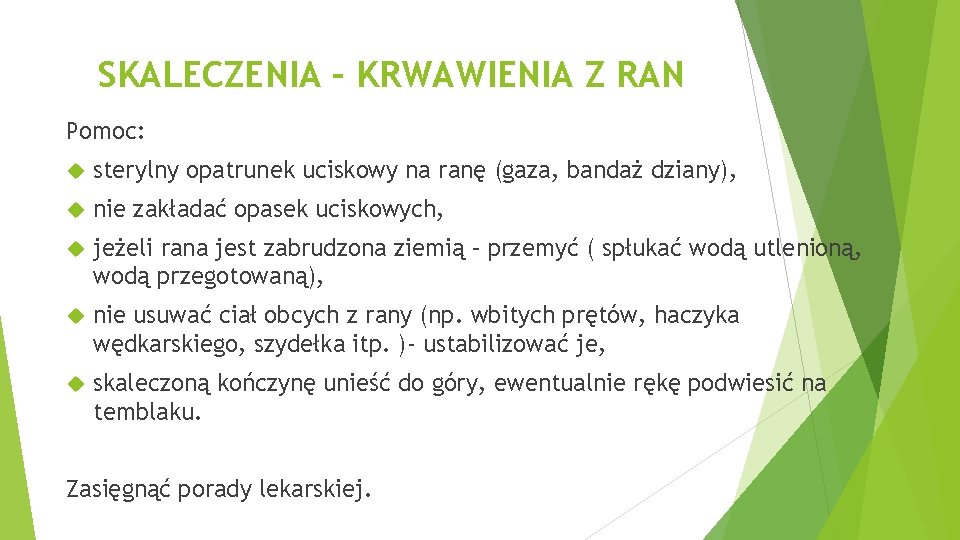 SKALECZENIA – KRWAWIENIA Z RAN Pomoc: sterylny opatrunek uciskowy na ranę (gaza, bandaż dziany),