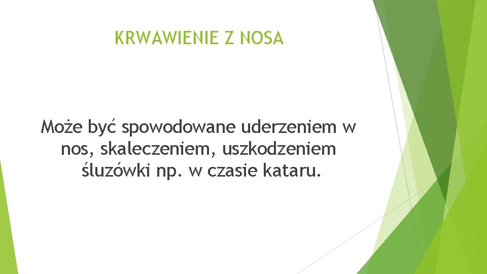 KRWAWIENIE Z NOSA Może być spowodowane uderzeniem w nos, skaleczeniem, uszkodzeniem śluzówki np. w