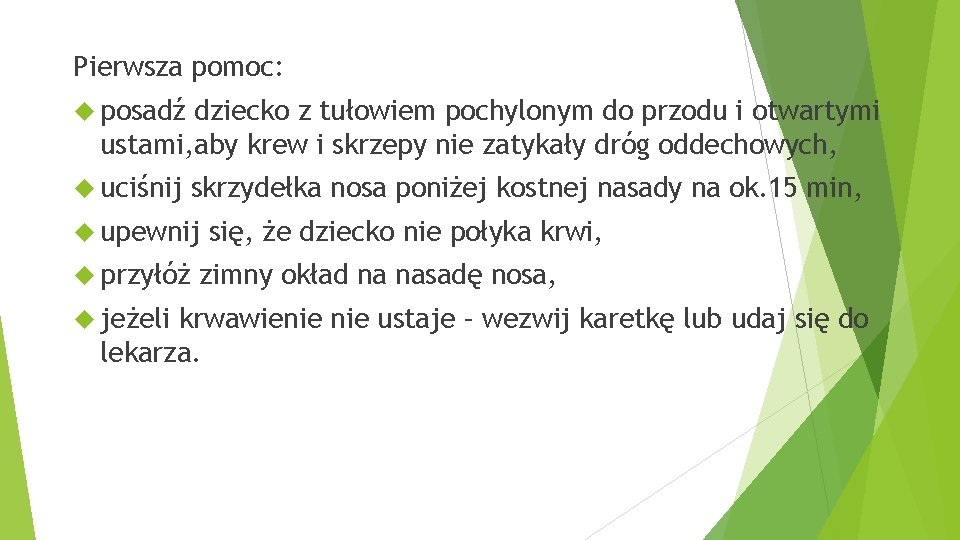 Pierwsza pomoc: posadź dziecko z tułowiem pochylonym do przodu i otwartymi ustami, aby krew