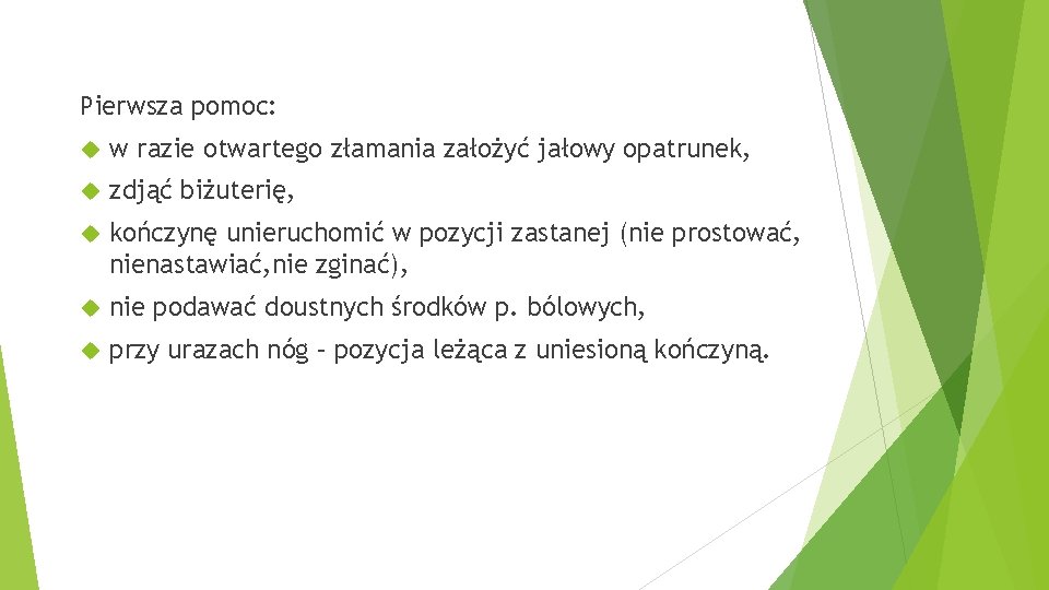 Pierwsza pomoc: w razie otwartego złamania założyć jałowy opatrunek, zdjąć biżuterię, kończynę unieruchomić w