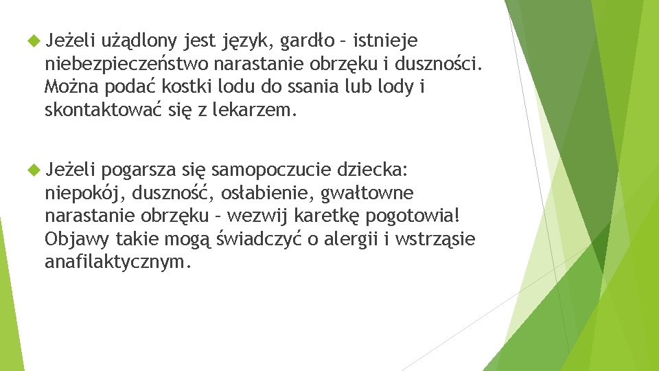  Jeżeli użądlony jest język, gardło – istnieje niebezpieczeństwo narastanie obrzęku i duszności. Można