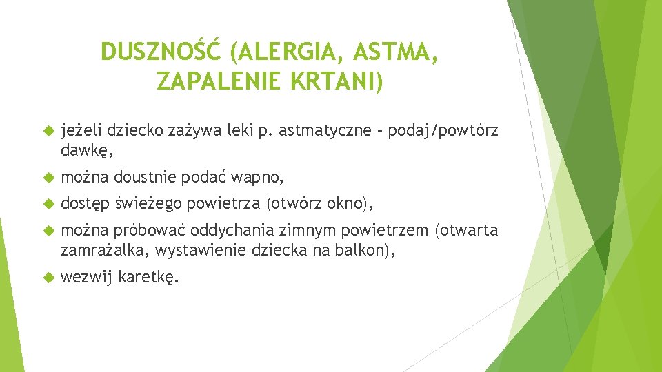 DUSZNOŚĆ (ALERGIA, ASTMA, ZAPALENIE KRTANI) jeżeli dziecko zażywa leki p. astmatyczne – podaj/powtórz dawkę,