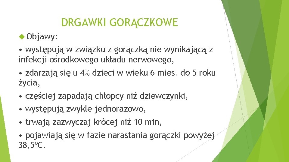 DRGAWKI GORĄCZKOWE Objawy: • występują w związku z gorączką nie wynikającą z infekcji ośrodkowego