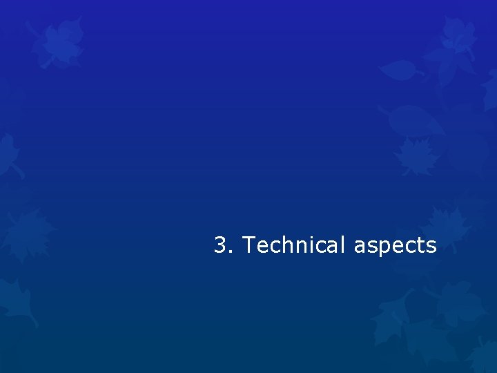 3. Technical aspects 
