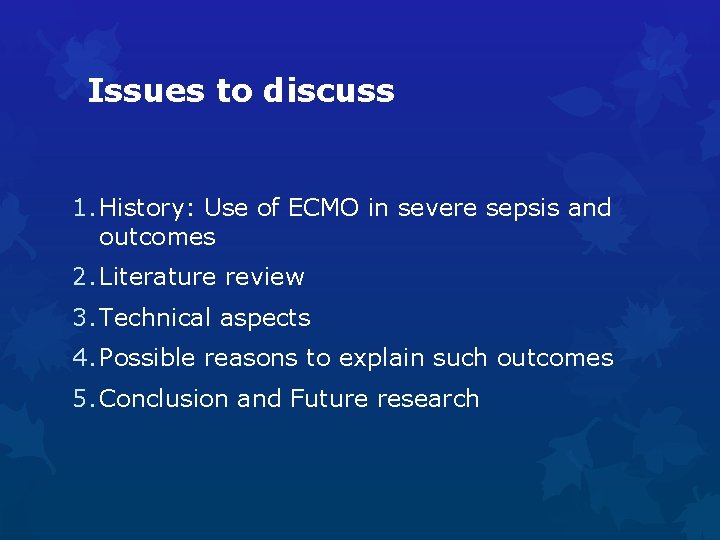 Issues to discuss 1. History: Use of ECMO in severe sepsis and outcomes 2.