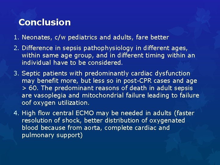 Conclusion 1. Neonates, c/w pediatrics and adults, fare better 2. Difference in sepsis pathophysiology