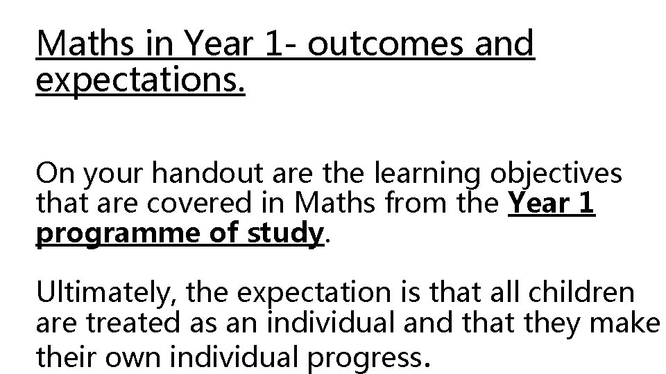 Maths in Year 1 - outcomes and expectations. On your handout are the learning