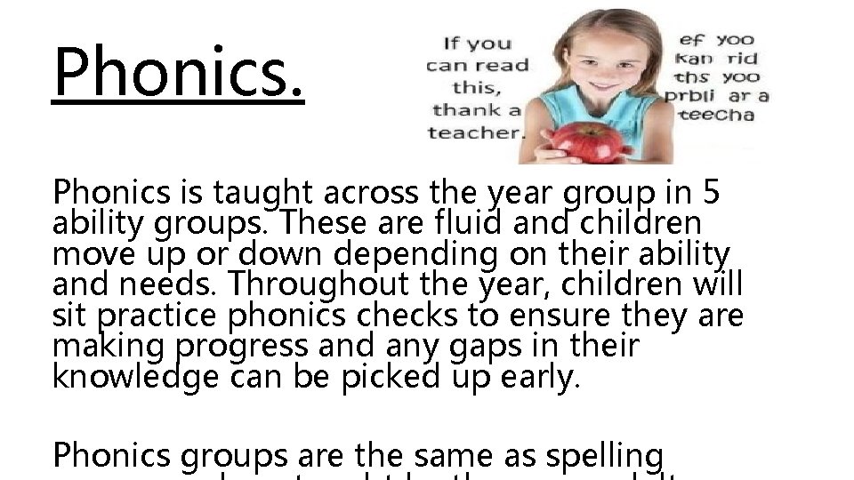 Phonics is taught across the year group in 5 ability groups. These are fluid