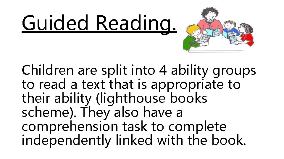 Guided Reading. Children are split into 4 ability groups to read a text that