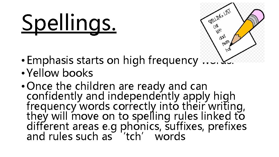 Spellings. • Emphasis starts on high frequency words. • Yellow books • Once the