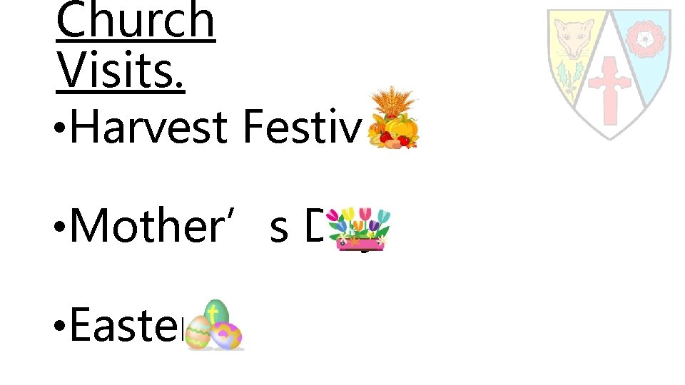 Church Visits. • Harvest Festival • Mother’s Day • Easter 