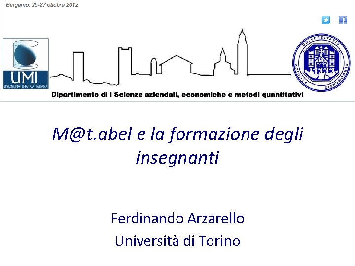 M@t. abel e la formazione degli insegnanti Ferdinando Arzarello Università di Torino 