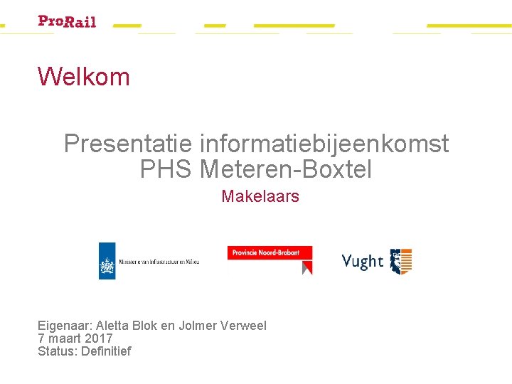 Welkom Presentatie informatiebijeenkomst PHS Meteren-Boxtel Makelaars Eigenaar: Aletta Blok en Jolmer Verweel 7 maart