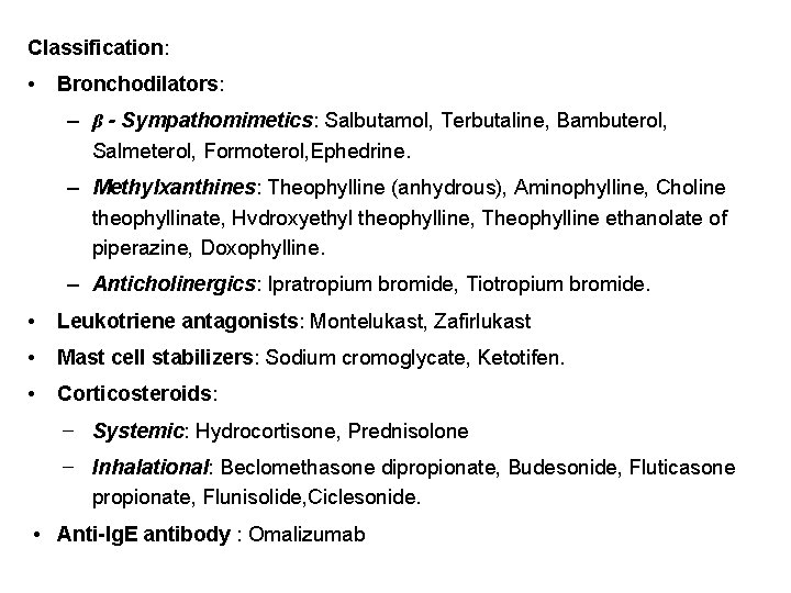 Classification: • Bronchodilators: – β - Sympathomimetics: Salbutamol, Terbutaline, Bambuterol, Salmeterol, Formoterol, Ephedrine. –