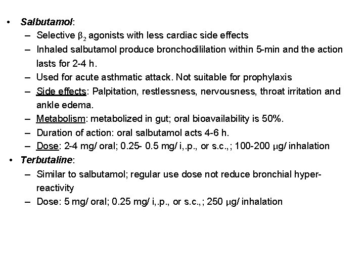  • Salbutamol: – Selective β 2 agonists with less cardiac side effects –