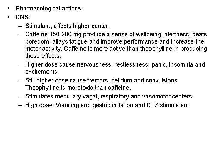  • Pharmacological actions: • CNS: – Stimulant; affects higher center. – Caffeine 150