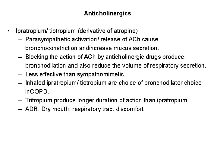 Anticholinergics • Ipratropium/ tiotropium (derivative of atropine) – Parasympathetic activation/ release of ACh cause