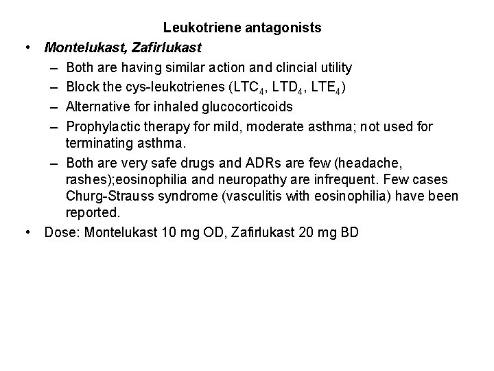 Leukotriene antagonists • Montelukast, Zafirlukast – Both are having similar action and clincial utility