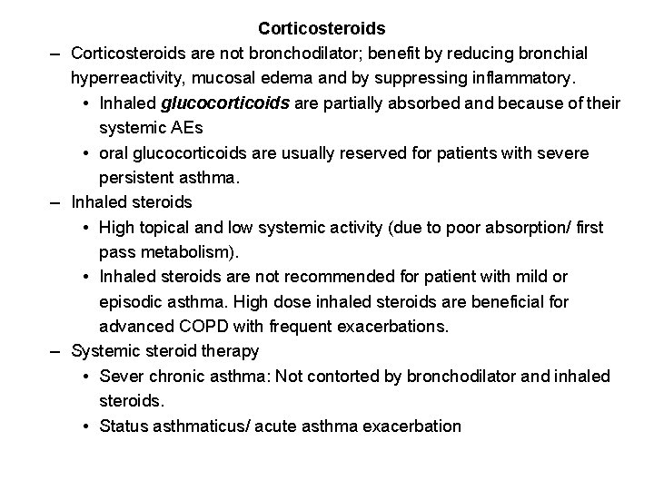 Corticosteroids – Corticosteroids are not bronchodilator; benefit by reducing bronchial hyperreactivity, mucosal edema and