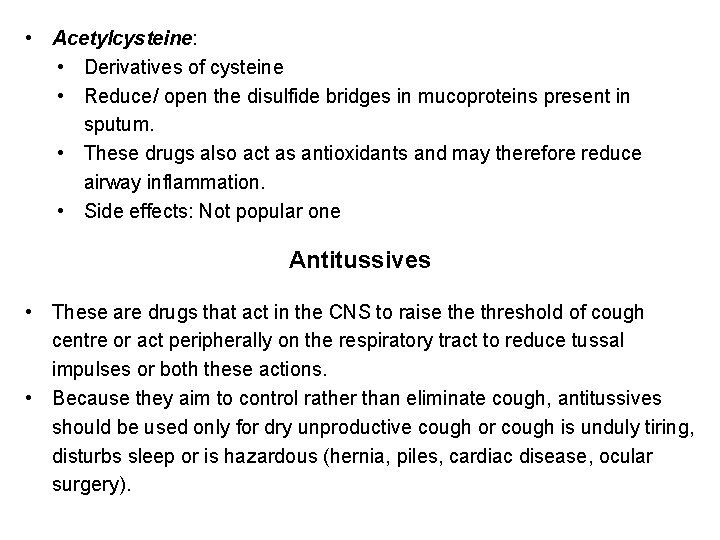  • Acetylcysteine: • Derivatives of cysteine • Reduce/ open the disulfide bridges in