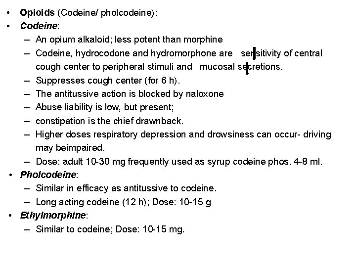  • • Opioids (Codeine/ pholcodeine): Codeine: – An opium alkaloid; less potent than