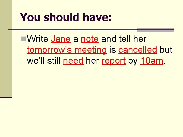 You should have: n Write Jane a note and tell her tomorrow’s meeting is
