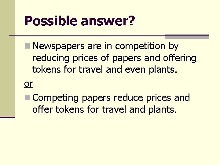 Possible answer? n Newspapers are in competition by reducing prices of papers and offering