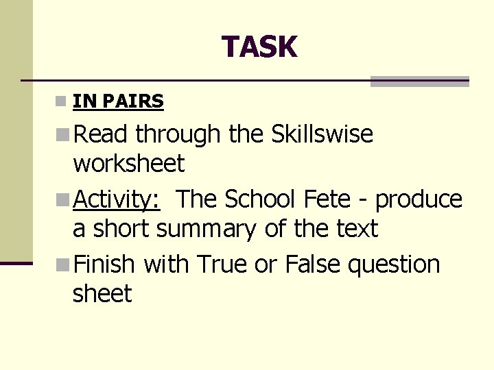 TASK n IN PAIRS n Read through the Skillswise worksheet n Activity: The School