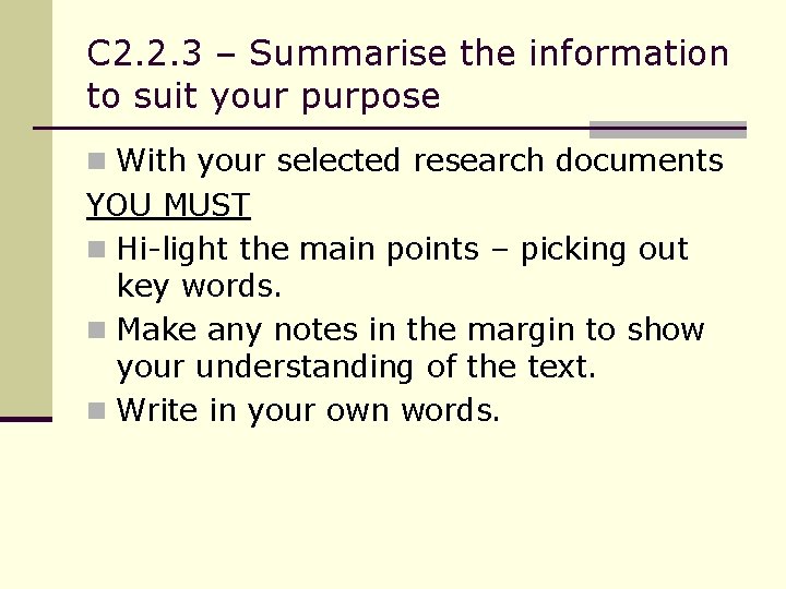 C 2. 2. 3 – Summarise the information to suit your purpose n With