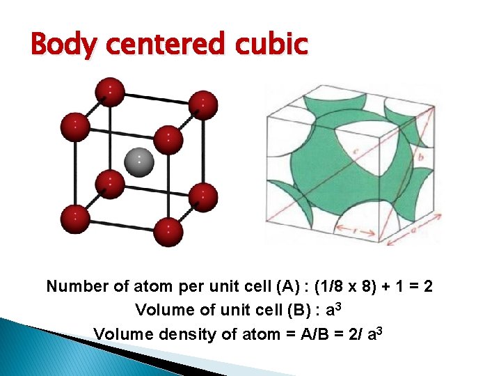 Body centered cubic Number of atom per unit cell (A) : (1/8 x 8)