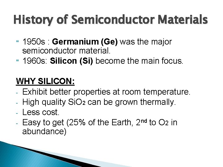 History of Semiconductor Materials 1950 s : Germanium (Ge) was the major semiconductor material.