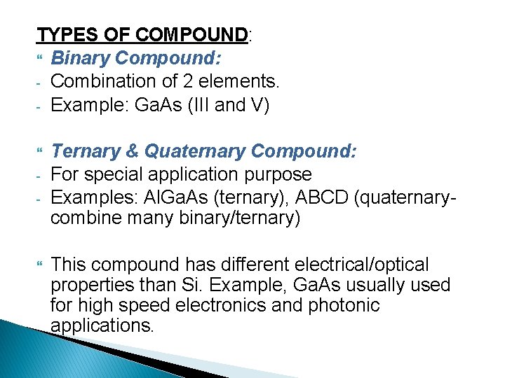 TYPES OF COMPOUND: Binary Compound: - Combination of 2 elements. - Example: Ga. As