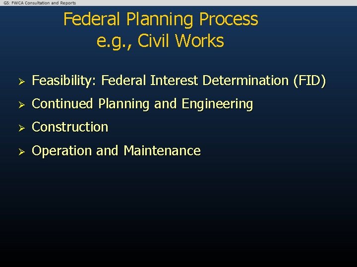 Federal Planning Process e. g. , Civil Works Ø Feasibility: Federal Interest Determination (FID)