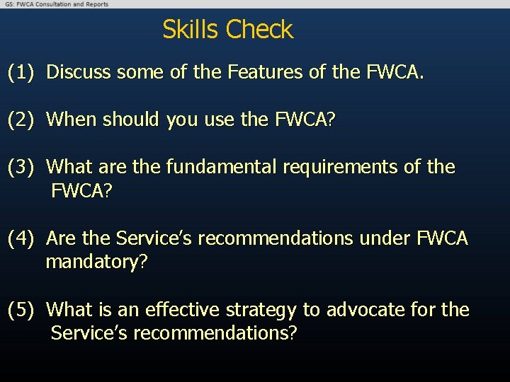 Skills Check (1) Discuss some of the Features of the FWCA. (2) When should
