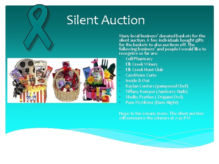 Silent Auction Many local business’ donated baskets for the silent auction. A few individuals