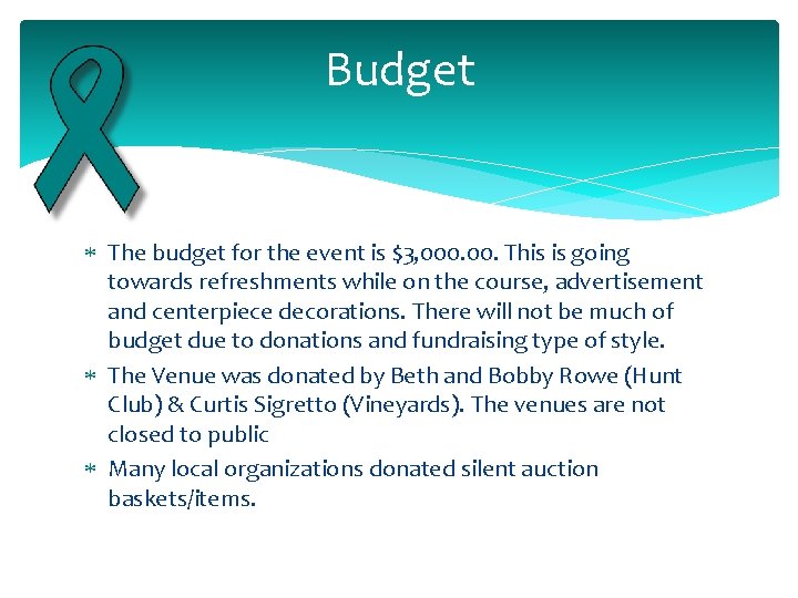 Budget The budget for the event is $3, 000. This is going towards refreshments