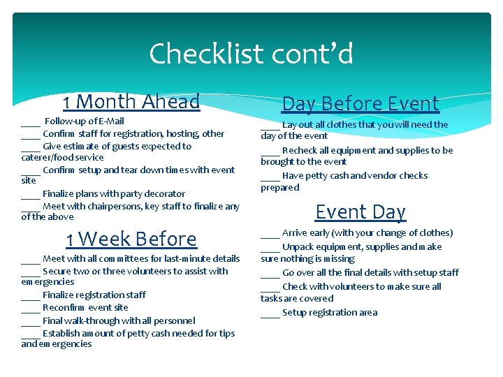 Checklist cont’d 1 Month Ahead Day Before Event ____ Follow-up of E-Mail ____ Confirm