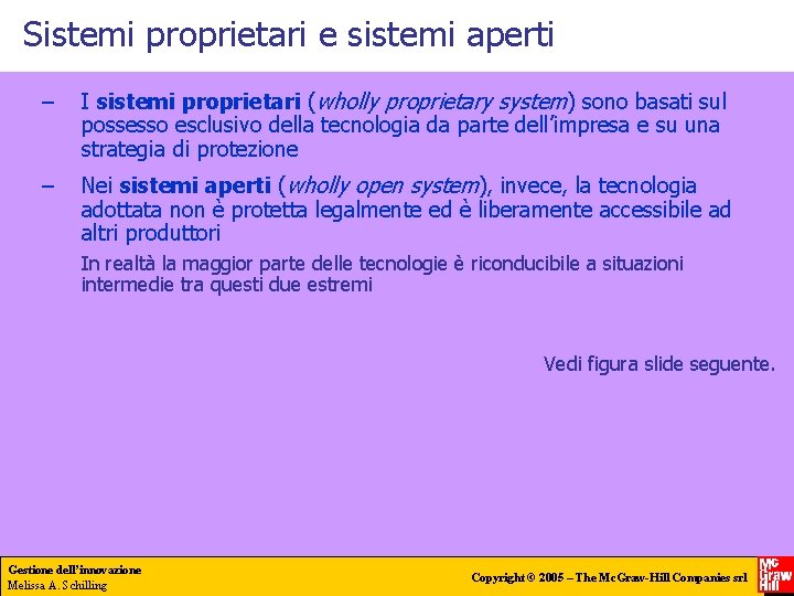 Sistemi proprietari e sistemi aperti – I sistemi proprietari (wholly proprietary system) sono basati