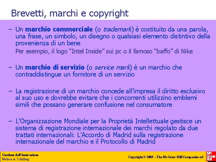 Brevetti, marchi e copyright – Un marchio commerciale (o trademark) è costituito da una